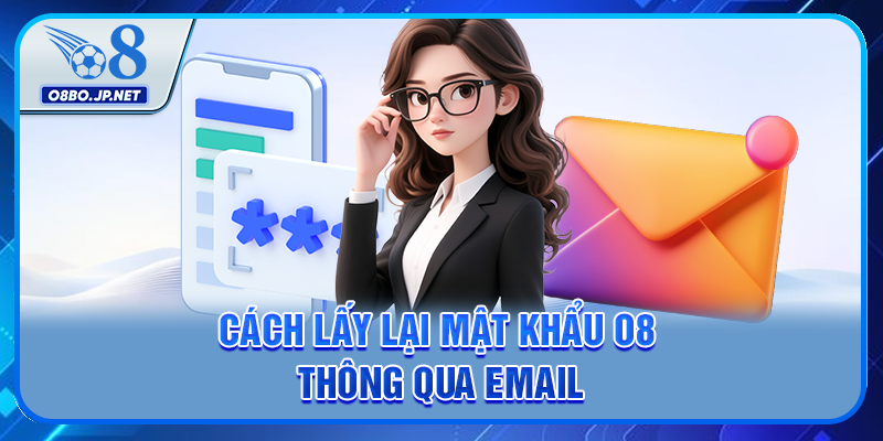Quên Mật Khẩu O8 - Tổng Hợp 3 Cách Để Lấy Lại Tài Khoản 2 Cách lấy lại mật khẩu O8 thông qua email
