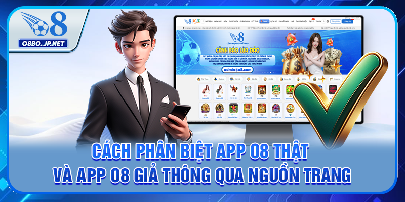 Cách phân biệt app O8 thật và app O8 giả thông qua nguồn trang
