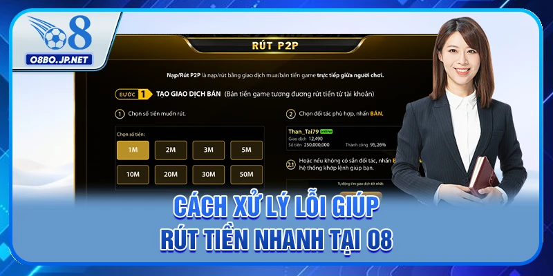Các Mẹo Rút Tiền Nhanh Tại O8 - Chi Tiết 3 Phương Thức 4 Cách xử lý lỗi giúp rút tiền nhanh tại O8