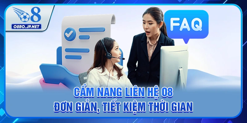 Liên Hệ O8 - Giải Quyết Triệt Để Mọi Vấn Đề Của Bạn 2 Cẩm nang liên hệ O8 đơn giản, tiết kiệm thời gian