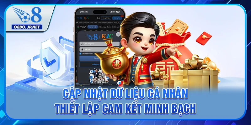 Đăng Nhập O8 - Mách Bạn Bí Kíp Truy Cập Bao Thành Công 1 Cập nhật dữ liệu cá nhân thiết lập cam kết minh bạch