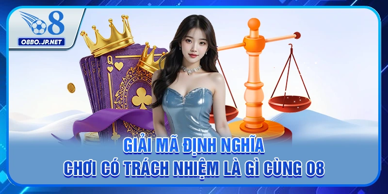 Chơi Có Trách Nhiệm: Bí Quyết Để Chơi Game An Toàn Bền Vững 1 Giải mã định nghĩa chơi có trách nhiệm là gì cùng O8