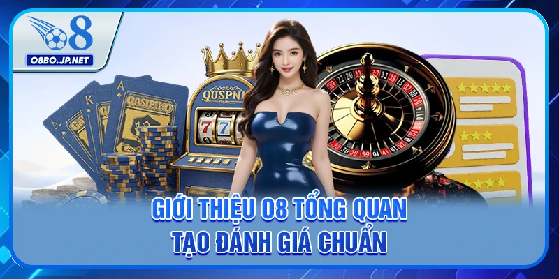 Giới Thiệu O8 - Hệ Sinh Thái Cá Cược Trực Tuyến Đẳng Cấp 1 Giới thiệu O8 tổng quan trong các khía cạnh chất lượng