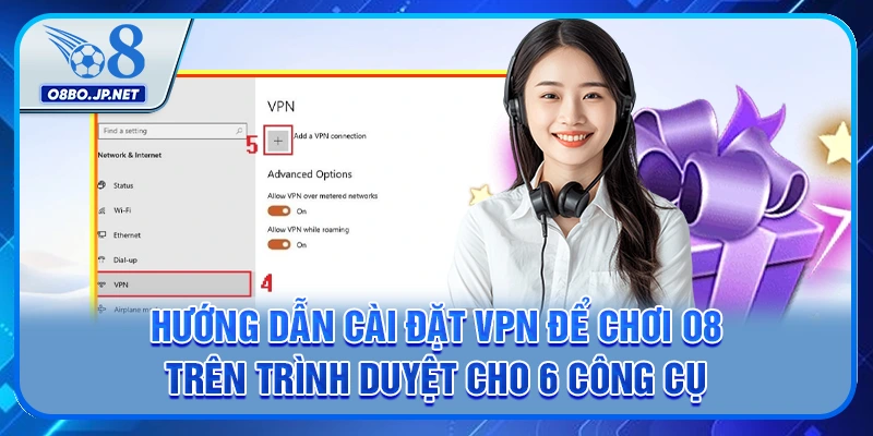 Hướng Dẫn Cài Đặt VPN Để Chơi O8 Trên Trình Duyệt Nhanh 3 Hướng dẫn cài đặt VPN để chơi O8 trên trình duyệt cho 6 công cụ