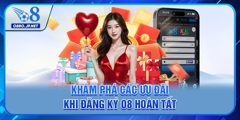 Đăng ký O8 Ngay Nhận Thưởng Cực Hấp Dẫn Cho Tân Thủ 3 Khám phá các ưu đãi khi đăng ký O8 hoàn tất