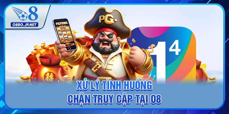 Đăng Nhập O8 - Mách Bạn Bí Kíp Truy Cập Bao Thành Công 3 Xử lý tình huống chặn truy cập tại O8