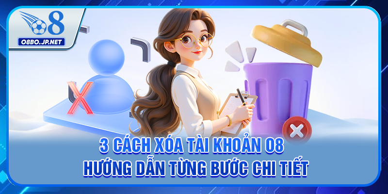 3 Cách Xóa Tài Khoản O8 - Hướng Dẫn Từng Bước Chi Tiết 19 3 Cách Xóa Tài Khoản O8 - Hướng Dẫn Từng Bước Chi Tiết