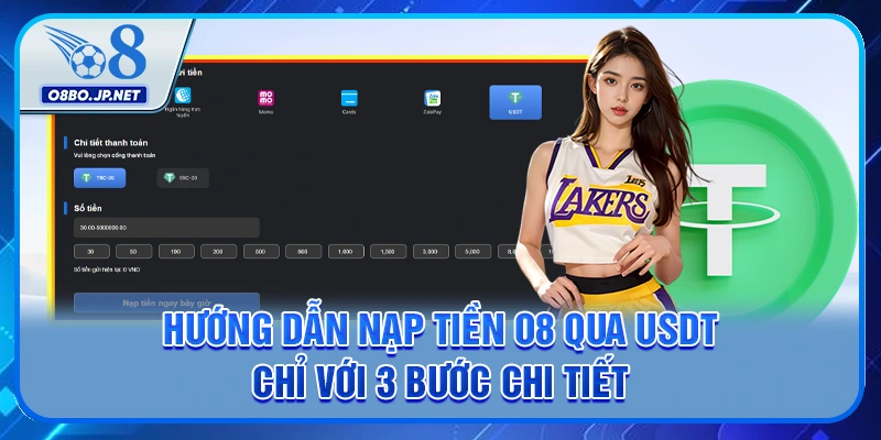 Hướng Dẫn Nạp Tiền O8 Qua USDT Chỉ Với 3 Bước Chi Tiết 3 Hướng Dẫn Nạp Tiền O8 Qua USDT Chỉ Với 3 Bước Chi Tiết